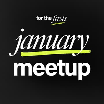 Cover Image for For the Firsts: January Meetup