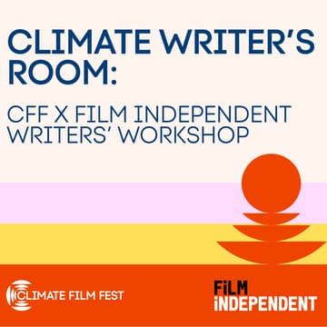 Cover Image for Climate Writer's Room: CFF x Film Independent Writers Workshop