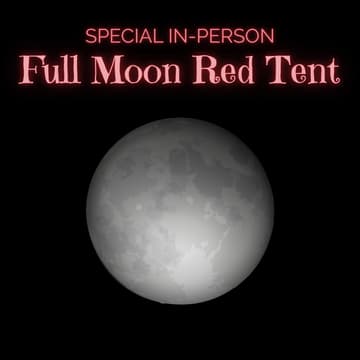 Cover Image for Special In-Person Full Moon Red Tent - Saturday