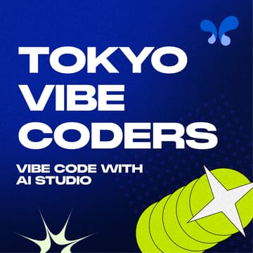 Cover Image for Vibe Coders Tokyo - Vibe code with AI Studio ✨