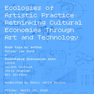 Cover Image for Ecologies of Artistic Practice: Rethinking Cultural Economies Through Art and Technology