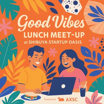Cover Image for Good Vibes Lunch Meet-up at ​SHIBUYA STARTUP OASIS