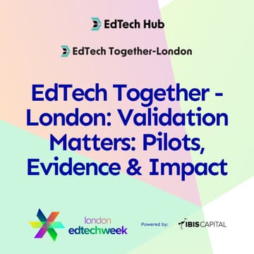 Cover Image for EdTech Together - London: Validation Matters: Pilots, Evidence & Impact