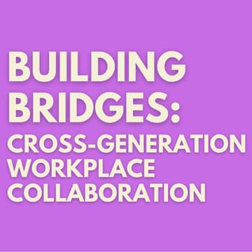 Cover Image for Building Bridges: Cross-Generation Workplace Collaboration