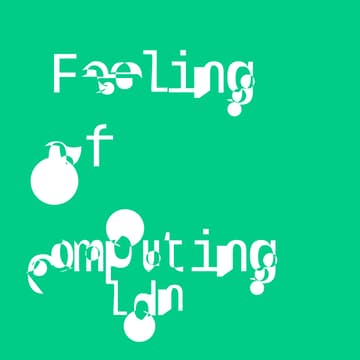 Cover Image for feeling of computing | london, may