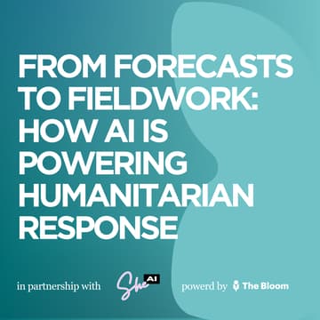 Cover Image for From Forecasts to Fieldwork: How AI is Powering Humanitarian Response