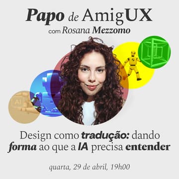 Cover Image for Papo de AmigUx: Design como tradução - dando forma ao que a IA precisa entender