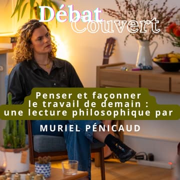 Cover Image for Débat Couvert, Penser et façonner le travail de demain x Muriel Pénicaud