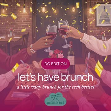 Cover Image for Girlies in Tech Brunch pt. 6 <3 | Washington, DC + VDAY Edition | Foggy Bottom