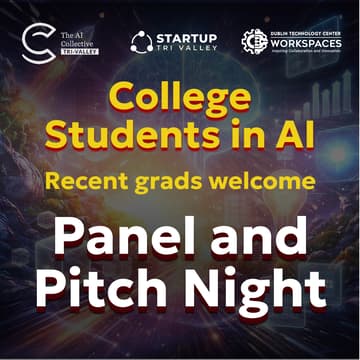 Cover Image for Built Here. Built for What's Next: College Student & Grads Pitch Night & Industry Insider Panel - 🧠 The AI Collective x Startup Tri-Valley
