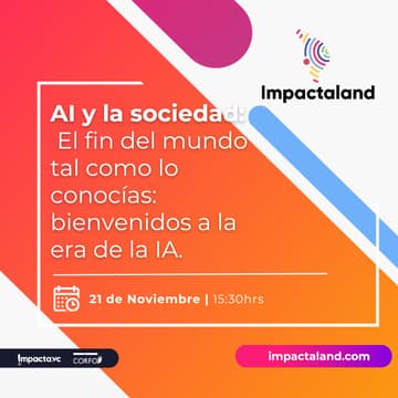 Cover Image for Impactaland Stage: AI y la sociedad. El fin del mundo tal como lo conocías: bienvenidos a la era de la IA.