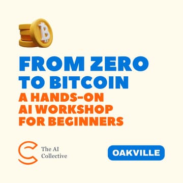 Cover Image for From Zero to Bitcoin - A Hands-On AI Workshop for Beginners (The AI Collective- Oakville Chapter)