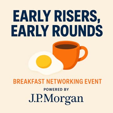 Cover Image for Early Risers, Early Rounds: Founders, Funders, & Financiers Breakfast powered by JPMorgan