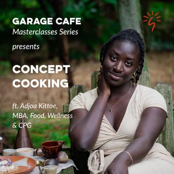 Cover Image for GC Masterclass: Concept Cooking - with Adjoa Kittoe, MBA (Food, Wellness & CPG)