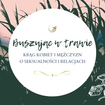 Cover Image for Buszując w trawie – krąg kobiet i mężczyzn o seksualności i relacjach