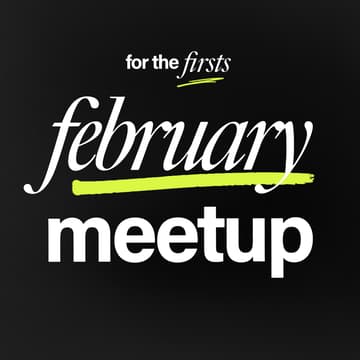 Cover Image for For the Firsts: February Meetup