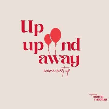Cover Image for 🎈Up Up & Away Mama meetup🎈