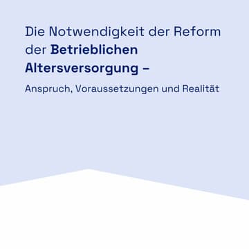 Cover Image for Die Notwendigkeit der Reform der Betrieblichen Altersversorgung – Anspruch, Voraussetzungen und Realität