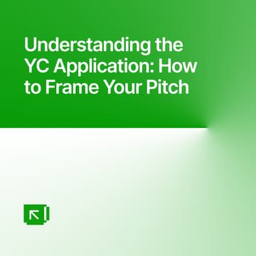 Cover Image for Understanding the YC Application: How to Frame Your Pitch