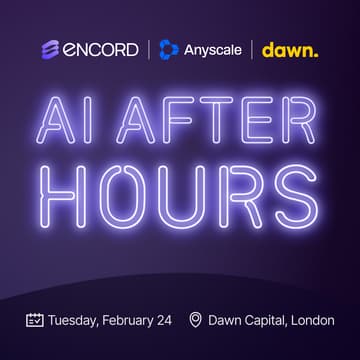 Cover Image for [London] AI After Hours - Encord x Anyscale x Dawn