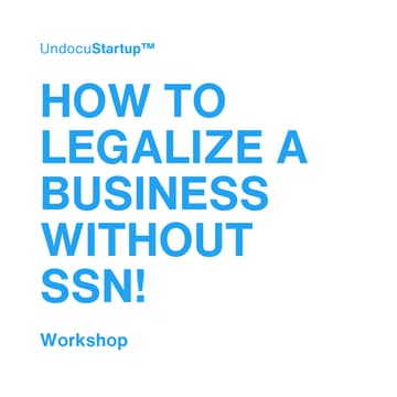 Cover Image for UndocuStartup™ Workshop: How to Legalize a Business Without SSN!