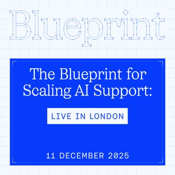 Cover Image for The Blueprint for Scaling AI Support: live in London