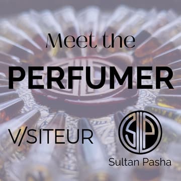 Cover Image for Meet The Perfumer: V/SITEUR & Sultan Pasha