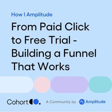 Cover Image for How I Amplitude: From Paid Click to Free Trial - Building a Funnel That Works