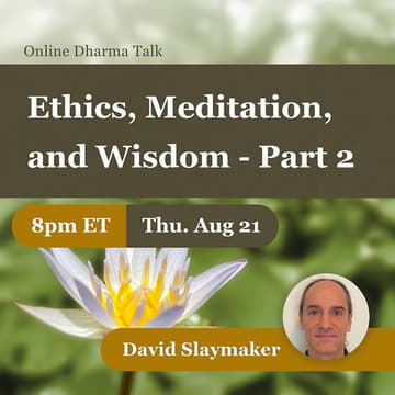 Cover Image for Online Dharma Talk: Ethics, Meditation, and Wisdom – Part 2