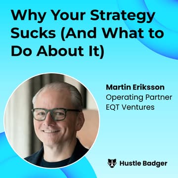 Cover Image for Why Your Strategy Sucks (And What to Do About It) with Martin Eriksson