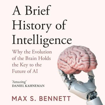 Cover Image for Book 5 → A Brief History of Intelligence: Why The Evolution of The Brain Holds The Key To The Future of AI (Max Bennett)