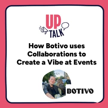 Cover Image for Up Talk: How Botivo Uses Collaborations to Create a Vibe at Events