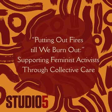 Cover Image for “Putting Out Fires till We Burn Out:” Supporting Feminist Activists through Collective Care