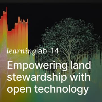 Cover Image for Learning Lab 14: Empowering Land Stewardship with Open Technology