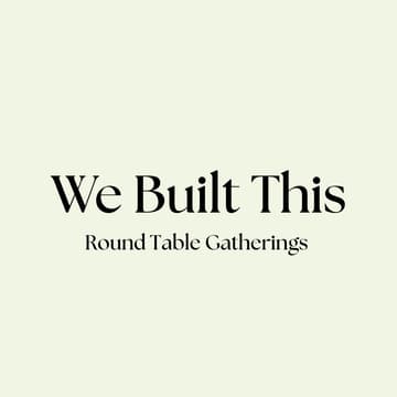 Cover Image for We Built This | Round Table Dinner