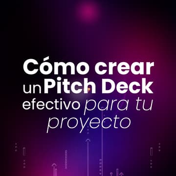 Cover Image for Cómo crear un Pitch Deck efectivo para tu proyecto