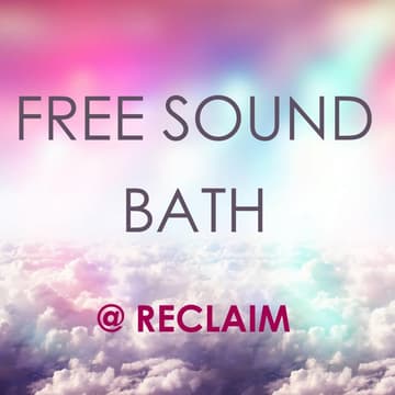 Cover Image for FREE Sound Bath @ Reclaim
