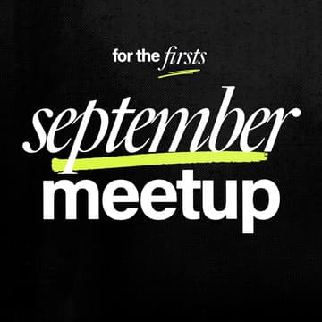 Cover Image for For the Firsts: September Meetup