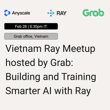 Cover Image for Vietnam Ray Meetup hosted by Grab: Building and Training Smarter AI with Ray