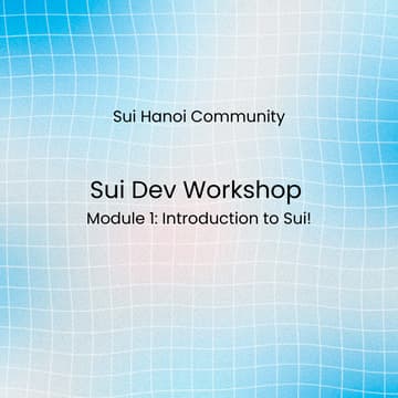 Cover Image for ​Sui Dev Workshop – Module 1 & 2: Introduction to Sui & Move