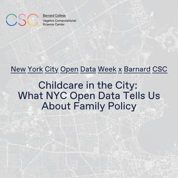 Cover Image for Open Data Week x Barnard CSC // Childcare in the City: What NYC Open Data Tells Us About Family Policy