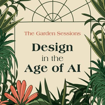 Cover Image for The Garden Sessions: Design in the Age of AI