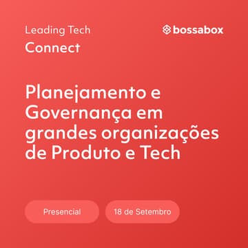 Cover Image for Leading Tech Connect: Planejamento e Governança em grandes organizações de Produto e Tech