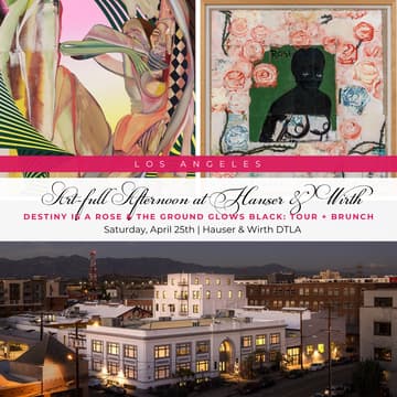 Cover Image for Art-full Afternoon at Hauser & Wirth: Destiny Is a Rose & The Ground Glows Black: Tour + Brunch
