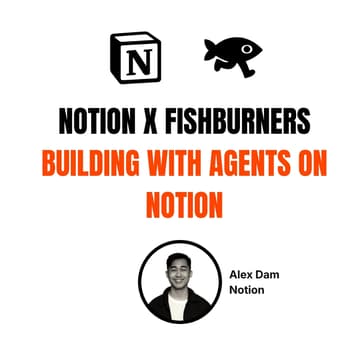 Cover Image for Notion x Fishburners: Building with Agents on Notion