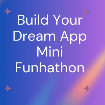Cover Image for Build Your Dream App - Mini Funhathon