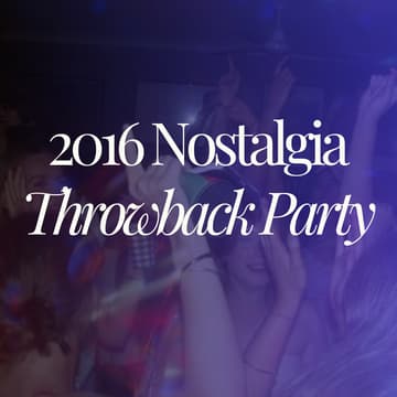 Cover Image for Party Like 2016 - Nostalgia Night (Waitlist)