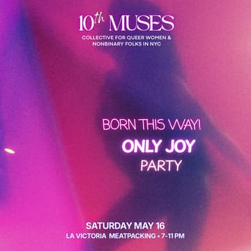 Cover Image for Born this Way! Only Joy Party for Queer Women, Trans, + Nonbinary Folks 30+ (Meatpacking District)