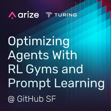Cover Image for Arize x Turing AI Builders Meetup: Optimizing Agents with RL Gyms and Prompt Learning