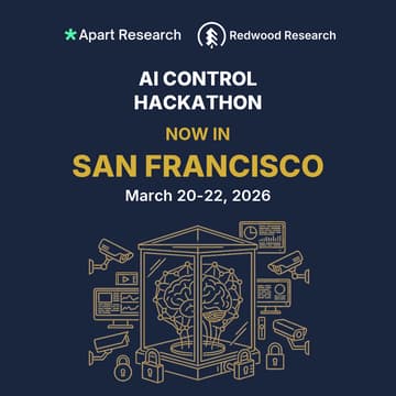 Cover Image for AI Control Hackathon 2026 - San Francisco - Apart Research
